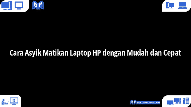 Cara Asyik Matikan Laptop HP dengan Mudah dan Cepat
