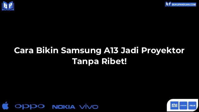 Cara Bikin Samsung A13 Jadi Proyektor Tanpa Ribet!