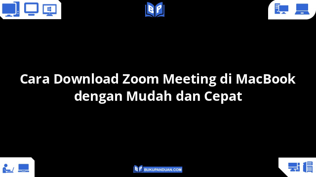 Cara Download Zoom Meeting di MacBook dengan Mudah dan Cepat