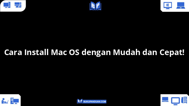 Cara Install Mac OS dengan Mudah dan Cepat!