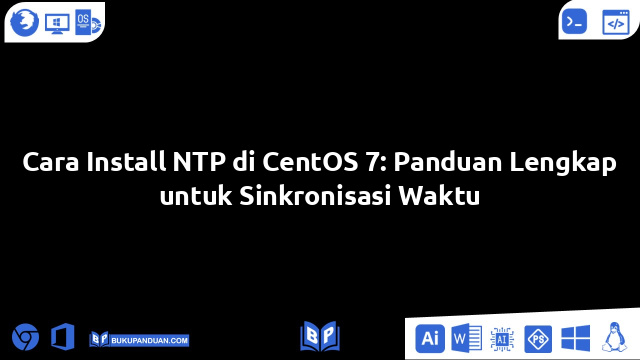 Cara Install NTP di CentOS 7: Panduan Lengkap untuk Sinkronisasi Waktu