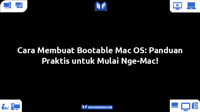 Cara Membuat Bootable Mac OS: Panduan Praktis untuk Mulai Nge-Mac!