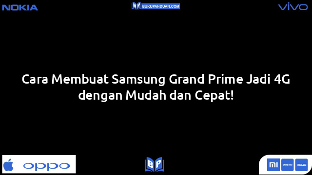 Cara Membuat Samsung Grand Prime Jadi 4G dengan Mudah dan Cepat!