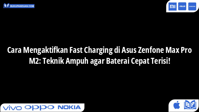 Cara Mengaktifkan Fast Charging di Asus Zenfone Max Pro M2: Teknik Ampuh agar Baterai Cepat Terisi!