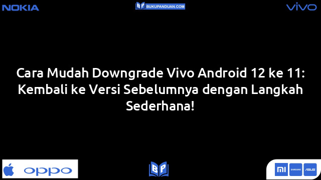 Cara Mudah Downgrade Vivo Android 12 ke 11: Kembali ke Versi Sebelumnya dengan Langkah Sederhana!