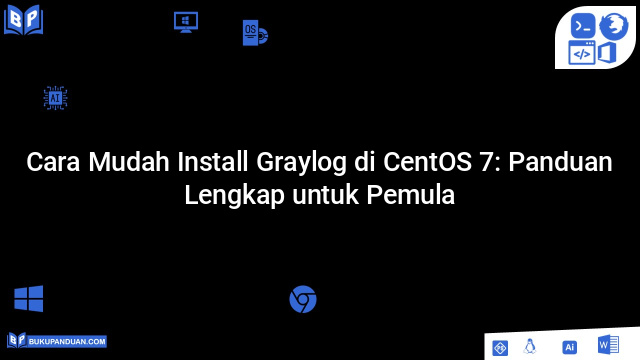 Cara Mudah Install Graylog di CentOS 7: Panduan Lengkap untuk Pemula
