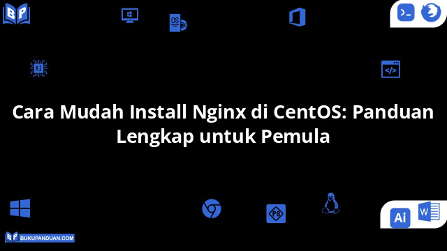 Cara Mudah Install Nginx di CentOS: Panduan Lengkap untuk Pemula