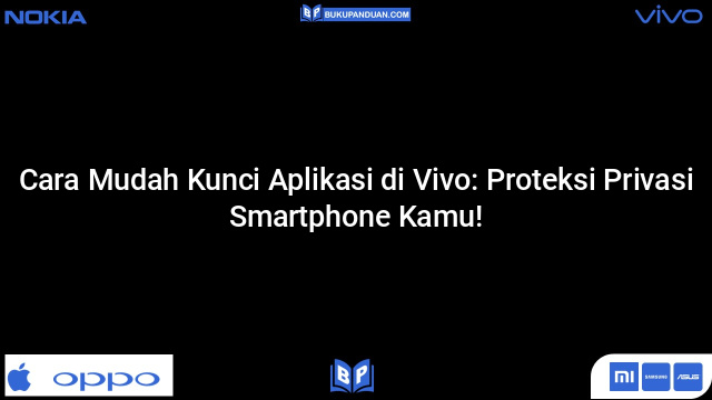 Cara Mudah Kunci Aplikasi di Vivo: Proteksi Privasi Smartphone Kamu!