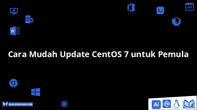 Cara Mudah Update CentOS 7 untuk Pemula