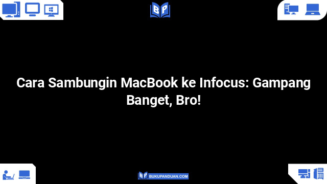 Cara Sambungin MacBook ke Infocus: Gampang Banget, Bro!
