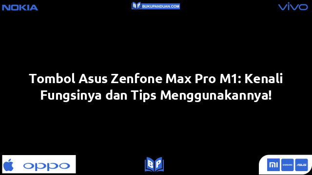 Tombol Asus Zenfone Max Pro M1: Kenali Fungsinya dan Tips Menggunakannya!