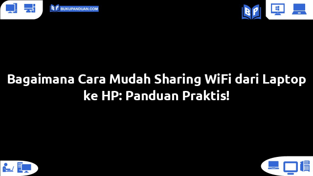 Bagaimana Cara Mudah Sharing WiFi dari Laptop ke HP: Panduan Praktis!