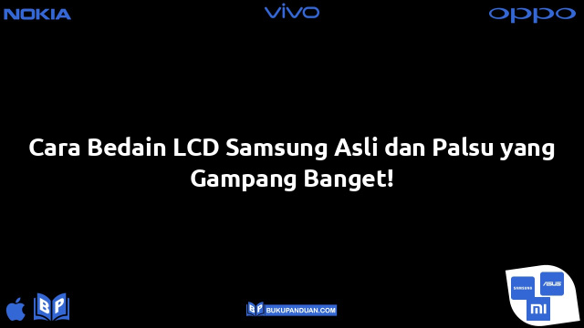 Cara Bedain LCD Samsung Asli dan Palsu yang Gampang Banget!