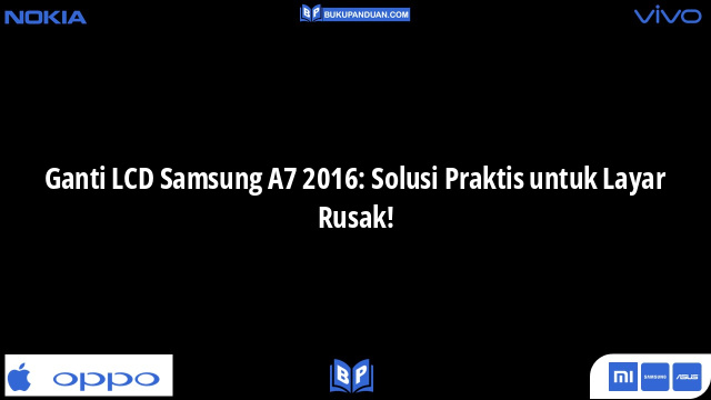 Ganti LCD Samsung A7 2016: Solusi Praktis untuk Layar Rusak!