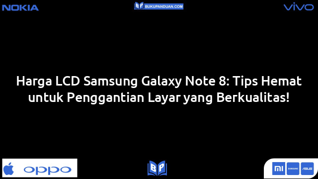 Harga LCD Samsung Galaxy Note 8: Tips Hemat untuk Penggantian Layar yang Berkualitas!