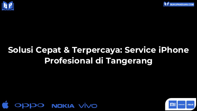 Solusi Cepat & Terpercaya: Service iPhone Profesional di Tangerang